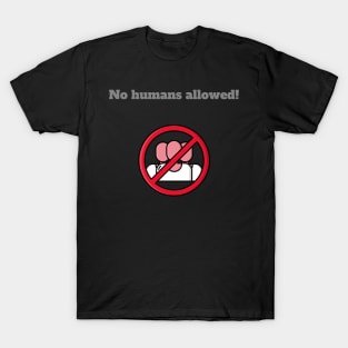 NO humans allowed T-Shirt